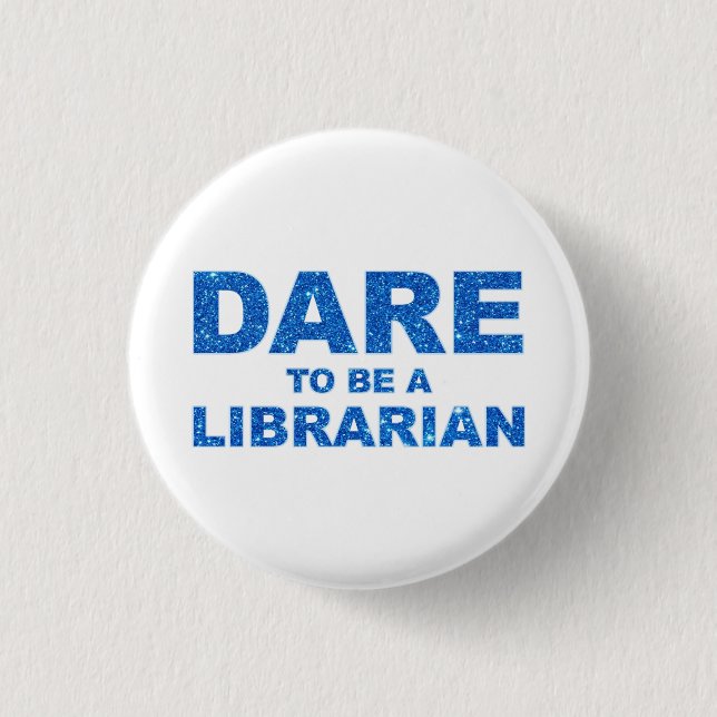 Dare To Be A Librarian 1 Inch Round Button (Front)