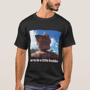 Dare To Be A Little Boulder Rock Climbing T-Shirt