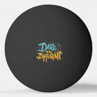 Dare to be different ping pong ball