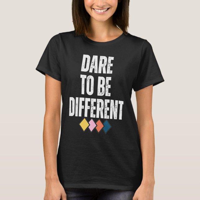 Dare To Be Different Positive Message T-Shirt (Front)