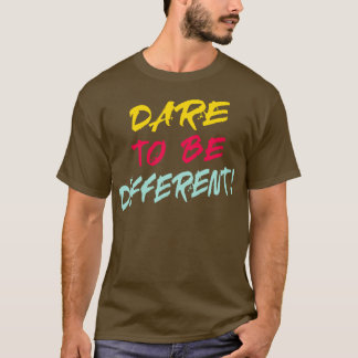 Dare to be different T-Shirt