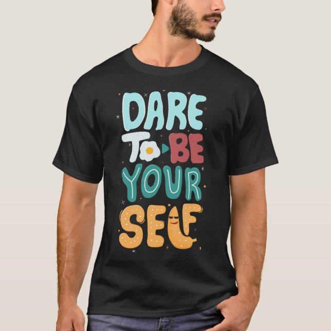 Dare to be your self T-Shirt (Front)