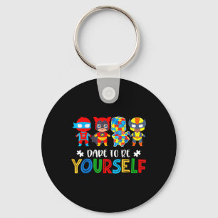 Dare To Be Yourself Autism Awareness Superheroes Keychain