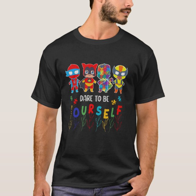 Dare To Be Yourself Autism Awareness Superheroes T-Shirt (Front)