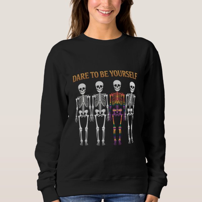 Dare To Be Yourself Skeleton Cute LGBT Pride Gift  Sweatshirt (Front)