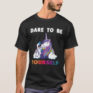 Dare To Be Yourself Unicorn Be Yourself Women T-Shirt