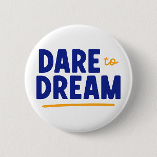 Dare to Dream. 2 Inch Round Button