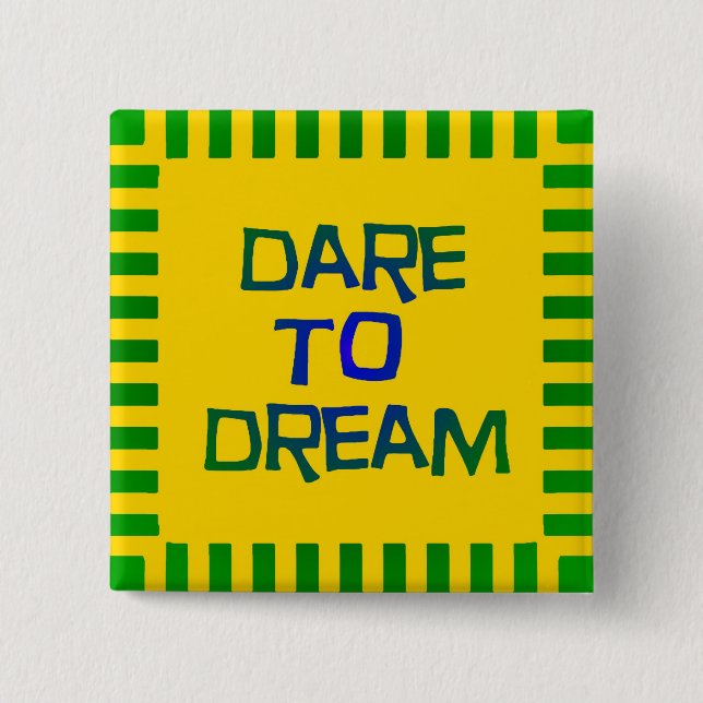 Dare to Dream 2 Inch Square Button (Front)