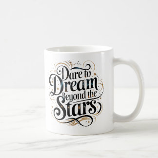Dare to Dream Beyond the Stars" Motivational Coffe Coffee Mug