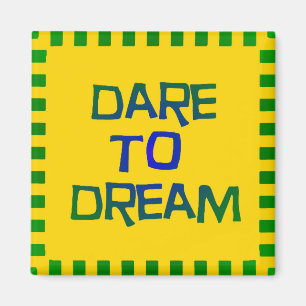 Dare to Dream Magnet