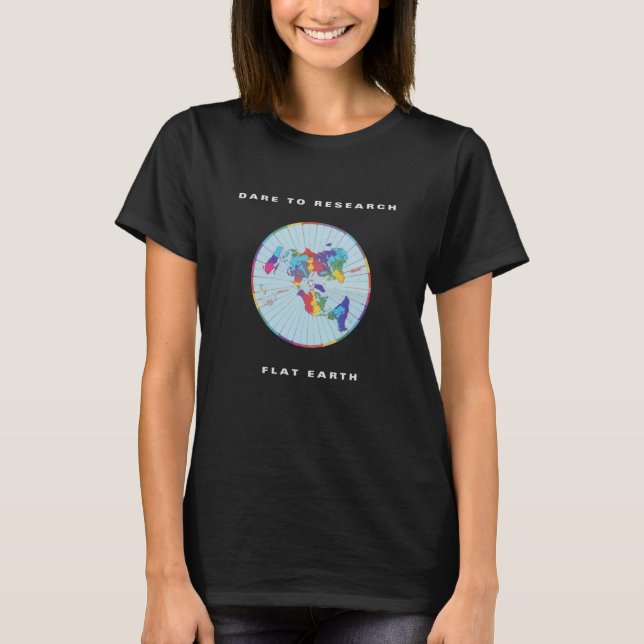 Dare to Research Flat Earth T-Shirt (Front)