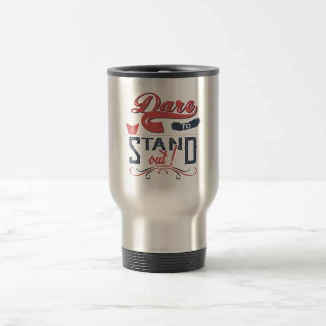 DARE TO STAND OUT  TRAVEL MUG (Center)