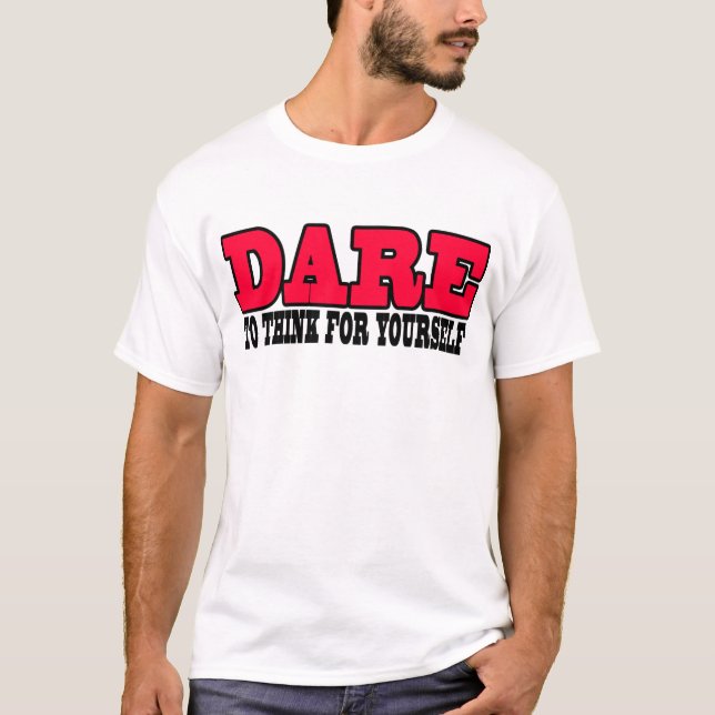 Dare To Think For Yourself T-Shirt (Front)