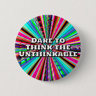 Dare to Think the Unthinkable  2 Inch Round Button