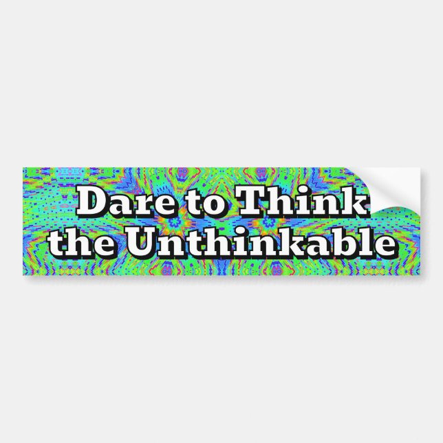 Dare to Think the Unthinkable Bumper Sticker (Front)