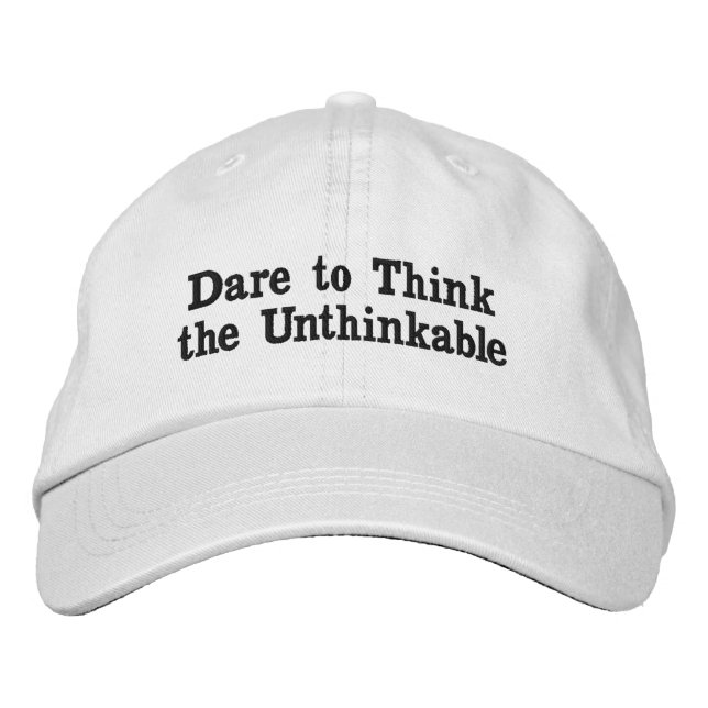 Dare to Think the Unthinkable Embroidered Hat (Front)
