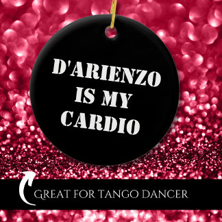 D'Arienzo is my cardio Tanguero Argentine Tango Ceramic Ornament