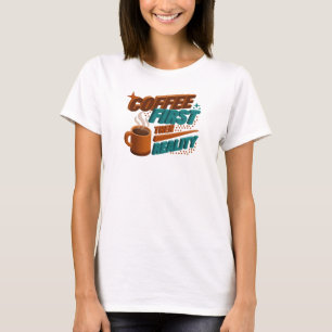 Daring COFEE FIRST THEN REALITY Original Design T-Shirt
