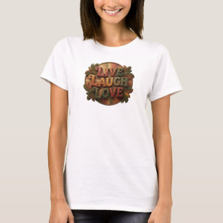Daring LIVE LAUGH LOVE Artwork Creation T-Shirt