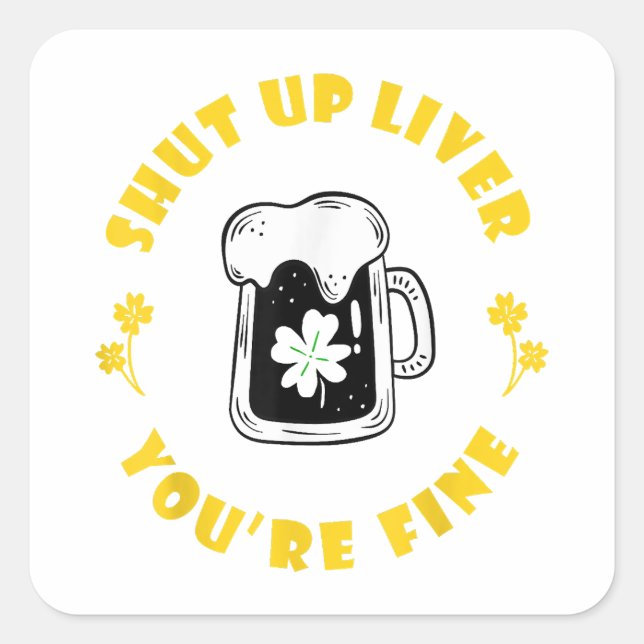 Dark Beer Drinking Saint Patricks Shut Up Liver  Square Sticker (Front)