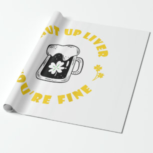 Dark Beer Drinking Saint Patricks Shut Up Liver  Wrapping Paper