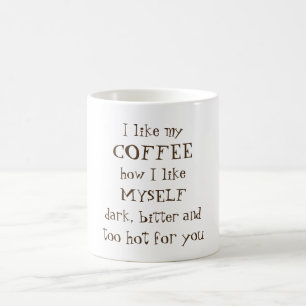Dark bitter and too hot for you coffee mug