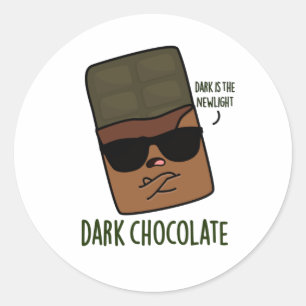 Dark Chocolate Funny Candy Pun Classic Round Sticker