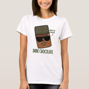 Dark Chocolate Funny Candy Pun  T-Shirt