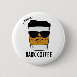 Dark Coffee Funny Drink Pun 2 Inch Round Button