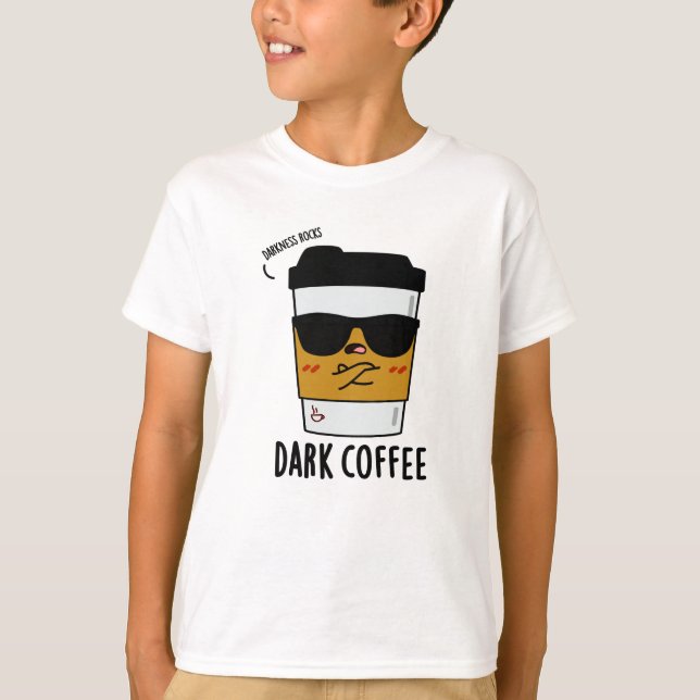 Dark Coffee Funny Espresso Pun T-Shirt (Front)