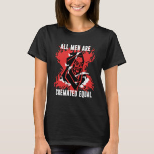 Dark Humor All Men Cremated Equal Goth Halloween   T-Shirt