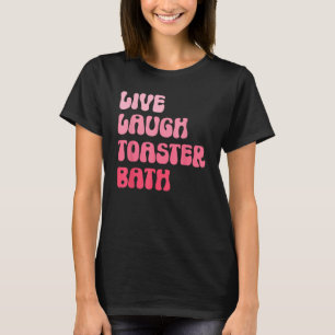 Dark Humor Saying Live Laugh Toaster Bath Groovy T-Shirt