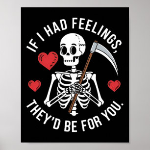 Dark Humor Skeleton Valentine If I Had Feelings Poster