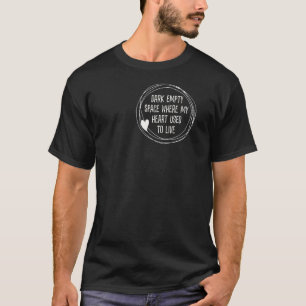 Dark humour joke empty space where my heart used t T-Shirt