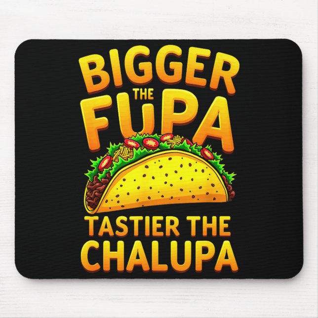 Dark humour mexican taco bigger the fupa tastier mouse pad (Front)
