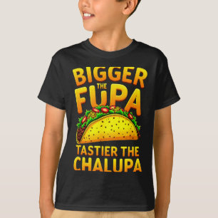 Dark humour mexican taco bigger the fupa tastier T-Shirt