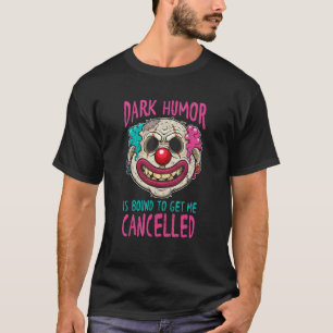 Dark Humour Saying Adult Black Dirty Sarcastic Jo T-Shirt
