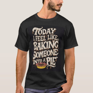 Dark Humourous "Baking Someone into a Pie" T-Shirt