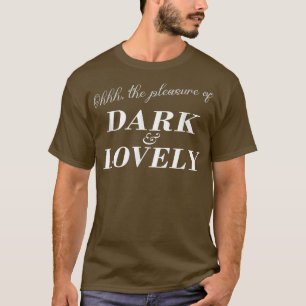 Dark & Lovely Ohhh The Pleasure Of Dark And Lovely T-Shirt