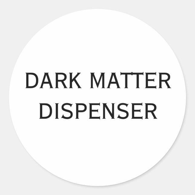 DARK MATTER DISPENSER CLASSIC ROUND STICKER (Front)