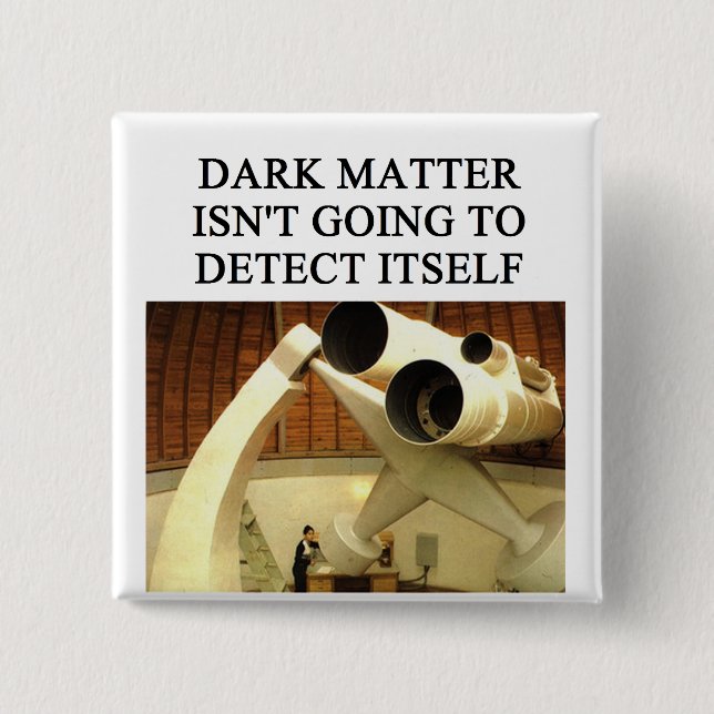 DARK matter physics joke 2 Inch Square Button (Front)