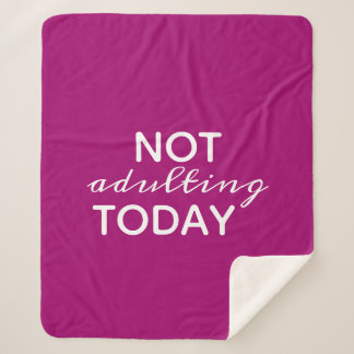 Dark Pink & White Typography Not Adulting Today Sherpa Blanket