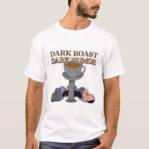 Dark Roast Dark Humour Coffee Roasters Coffee T-Shirt