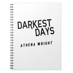 Darkest Days by Athena Wright Notebook White