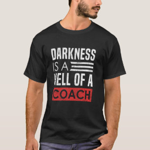Darkness Is A Hell Of A Coach Gym T-Shirt