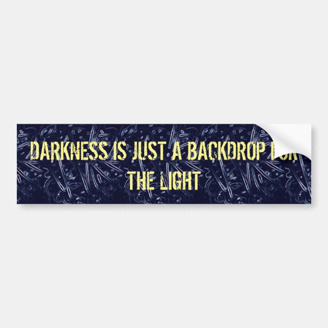 Darkness IS JUST A BACKDROP Bumper Sticker (Front)