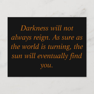 Darkness will not always reign. As sure as the ... Postcard