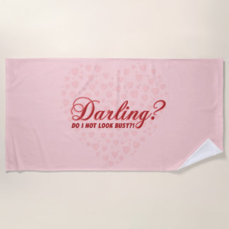 Darling do I not look busy funny saying with heart Beach Towel