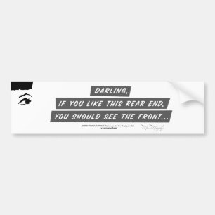 Darling, if you like this rear end, you should see bumper sticker