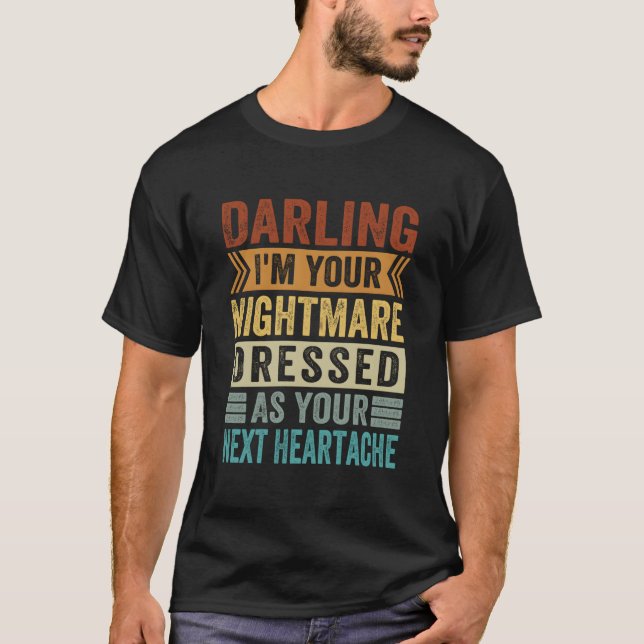 Darling I'M Your Nightmare Dressed As Your Next He T-Shirt (Front)
